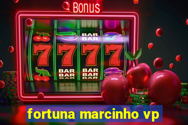 fortuna marcinho vp